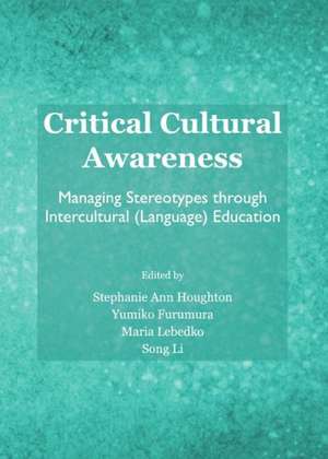 Critical Cultural Awareness: Managing Stereotypes Through Intercultural (Language) Education de Yumiko Furumura