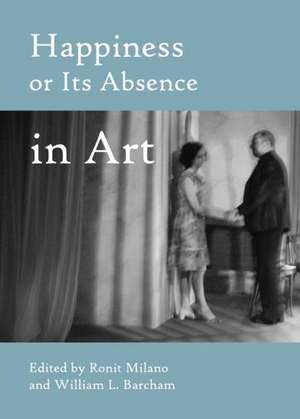 Happiness or Its Absence in Art de William L. Barcham