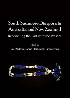 South Sudanese Diaspora in Australia and New Zealand: Reconciling the Past with the Present de Anne Harris