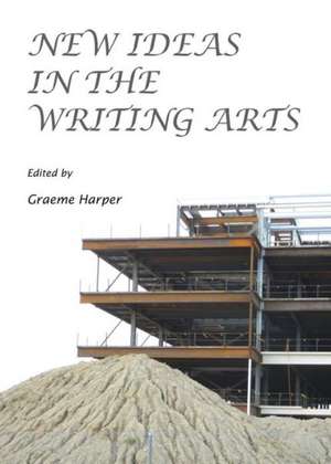 New Ideas in the Writing Arts de Graeme Harper