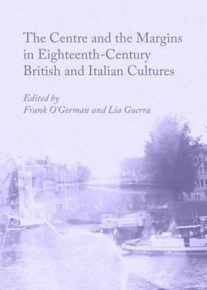 The Centre and the Margins in Eighteenth-Century British and Italian Cultures de Lia Guerra