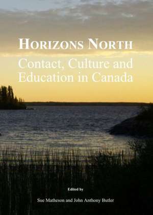 Horizons North: Contact, Culture and Education in Canada de John Anthony Butler