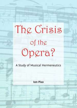 The Crisis of the Opera?: A Study of Musical Hermeneutics [With CD (Audio)] de Ion Piso