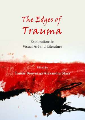 The Edges of Trauma: Explorations in Visual Art and Literature de Tamas Benyei