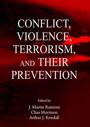 Conflict, Violence, Terrorism, and Their Prevention de Arthur J. Kendall