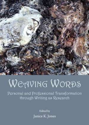 Weaving Words: Personal and Professional Transformation Through Writing as Research de Janice K. Jones