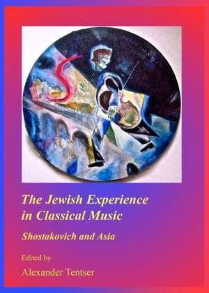 The Jewish Experience in Classical Music: Shostakovich and Asia de Alexander Tentser