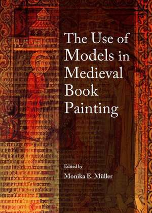 The Use of Models in Medieval Book Painting de Monika E. Muller