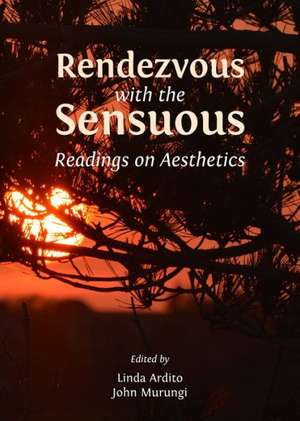 Rendezvous with the Sensuous: Readings on Aesthetics de Linda Ardito