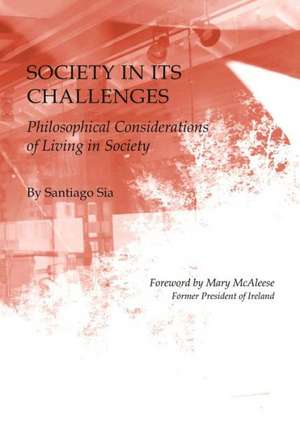 Society in Its Challenges: Philosophical Considerations of Living in Society de Santiago Sia