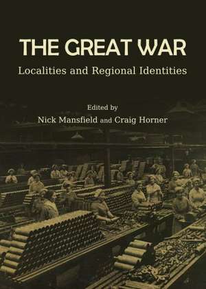 The Great War: Localities and Regional Identities de Craig Horner