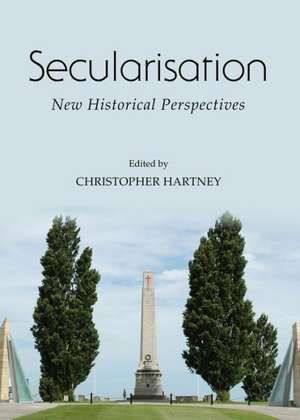 Secularisation: New Historical Perspectives de Christopher Hartney