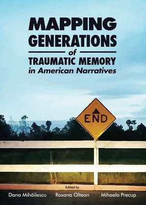 Mapping Generations of Traumatic Memory in American Narratives de Dana Mihailescu