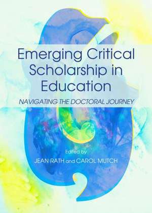 Emerging Critical Scholarship in Education: Navigating the Doctoral Journey de Carol Mutch