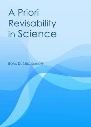 A Priori Revisability in Science de Boris D. Grozdanoff