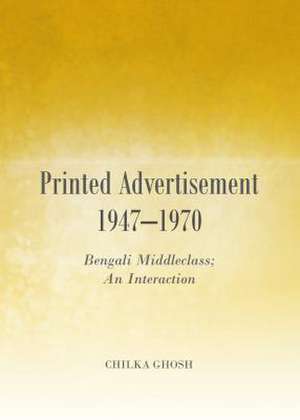 Printed Advertisement 1947-1970: Bengali Middleclass; An Interaction de Chilka Ghosh