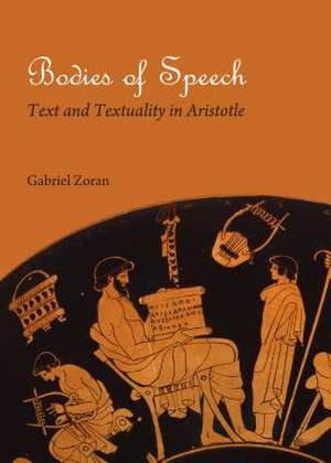 Bodies of Speech: Text and Textuality in Aristotle de Gabriel Zoran