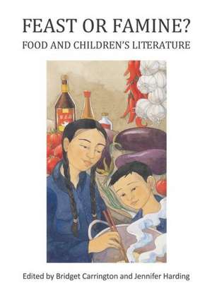 Feast or Famine? Food and Childrenas Literature de Bridget Carrington