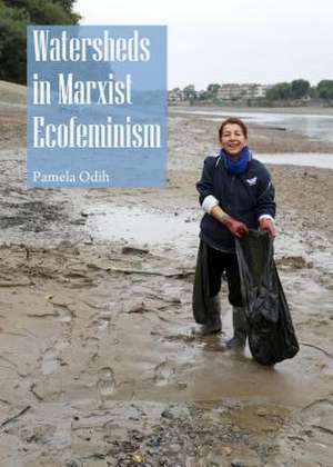 Watersheds in Marxist Ecofeminism de Pamela Odih