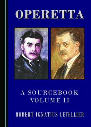 Operetta: A Sourcebook, Volume II de Robert Ignatius Letellier