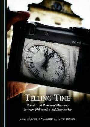 Telling Time: Tensed and Temporal Meaning Between Philosophy and Linguistics de Claudio Majolino