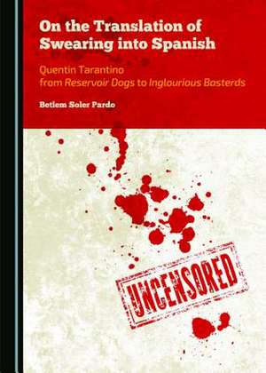 On the Translation of Swearing Into Spanish: Quentin Tarantino from Reservoir Dogs to Inglourious Basterds de Betlem Soler-Pardo