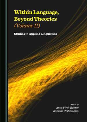 Within Language, Beyond Theories (Volume II): Studies in Applied Linguistics de Anna Bloch-Rozmej