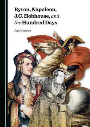 Byron, Napoleon, J.C. Hobhouse, and the Hundred Days de Peter Cochran