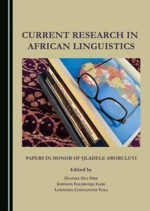 Current Research in African Linguistics: Papers in Honor of Aladele Awobuluyi de Johnson F. Ilori