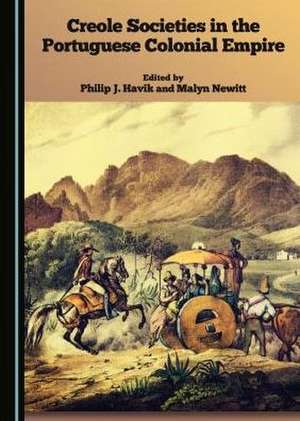 Creole Societies in the Portuguese Colonial Empire de Philip J. Havik