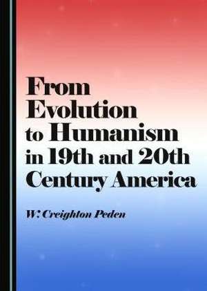 From Evolution to Humanism in 19th and 20th Century America de W. Creighton Peden