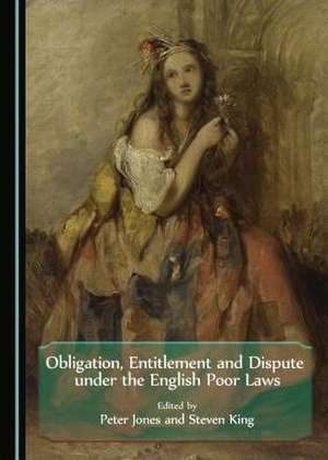 Obligation, Entitlement and Dispute Under the English Poor Laws de Peter Jones