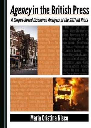 Agency in the British Press: A Corpus-Based Discourse Analysis of the 2011 UK Riots de Maria Cristina Nisco