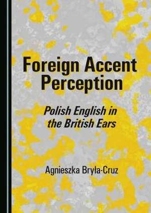 Foreign Accent Perception de Agnieszka Bryla-Cruz