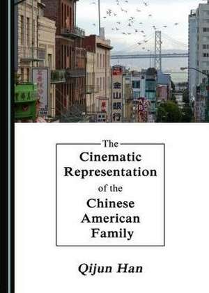 The Cinematic Representation of the Chinese American Family de Qijun Han