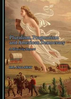 Pluralism, Pragmatism and American Democracy de Callaway, H. G.