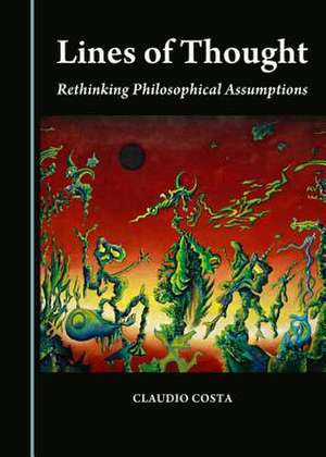 Lines of Thought: Rethinking Philosophical Assumptions de Claudio Costa