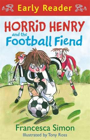 Horrid Henry Early Reader: Horrid Henry and the Football Fiend de Francesca Simon