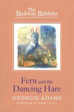 Railway Rabbits: Fern and the Dancing Hare de Georgie Adams