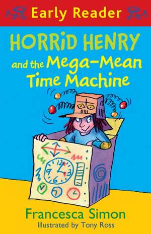 Horrid Henry Early Reader: Horrid Henry and the Mega-Mean Time Machine de Francesca Simon