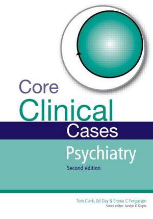 Core Clinical Cases in Psychiatry: A problem-solving approach de Tom Clark