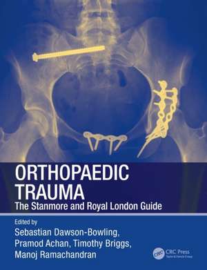 Orthopaedic Trauma: The Stanmore and Royal London Guide de Sebastian Dawson-Bowling