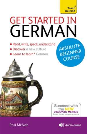 Get Started in German Absolute Beginner Course: The Essential Introduction to Reading, Writing, Speaking and Understanding a New Language de Rosi McNab