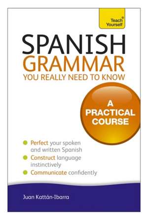 Spanish Grammar You Really Need to Know de Juan Kattan-Ibarra