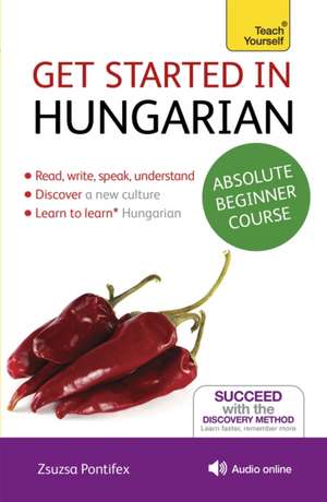 Get Started in Hungarian Absolute Beginner Course de Zsuzsanna Pontifex