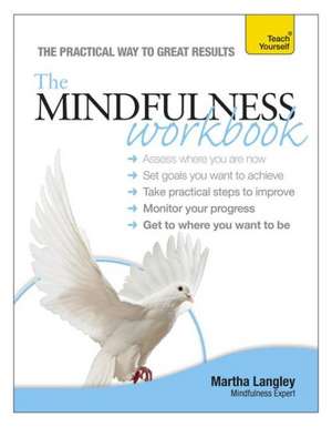 The Mindfulness Workbook: Teach Yourself de Martha Langley