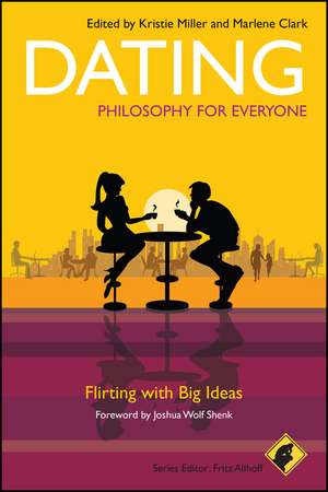 Dating – Philosophy for Everyone – Flirting with Big Ideas de K Allhoff