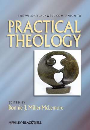 The Wiley–Blackwell Companion to Practical Theology de BJ Miller–McLemore