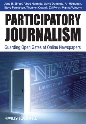 Participatory Journalism – Guarding Open Gates at Online Newspapers de J Singer