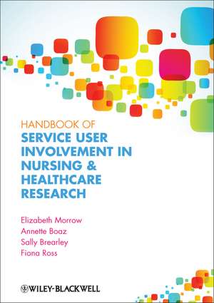 Handbook of Service User Involvement in Nursing and Healthcare Research de E Morrow